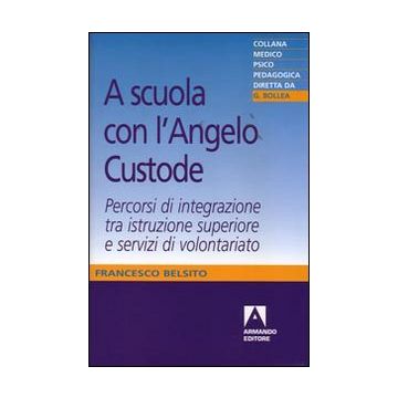 A scuola con l'angelo custode. Percorsi di integrazione tra istruzione superiore e servizi di volontariato