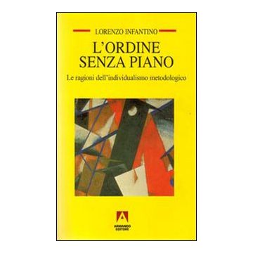 L'ordine senza piano. Le ragioni dell'individualismo metodologico