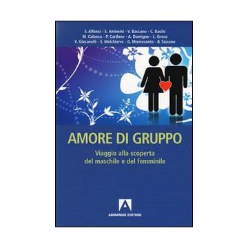 Amore di gruppo. Viaggio alla scoperta del maschile e del femminile