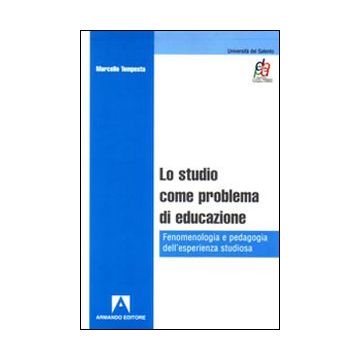 Lo studio come problema di educazione. Fenomenologia e pedagogia dell'esperienza studiosa