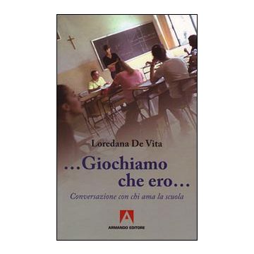 «Giochiamo che ero...». Conversazione con chi ama la scuola