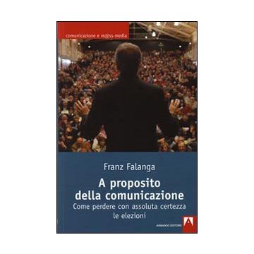 A proposito della comunicazione. Come perdere con assoluta certezza le elezioni