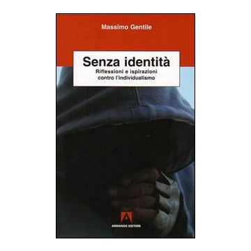 Senza identità. Riflessioni e ispirazioni contro l'individualismo