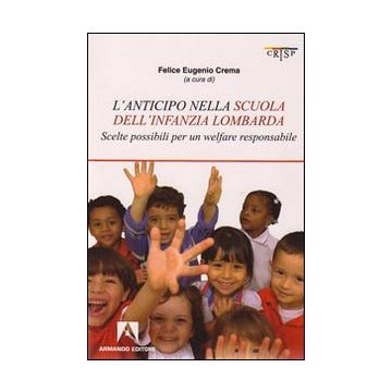 L'anticipo nella scuola dell'infanzia lombarda. Scelte possibili per una welfare responsabile