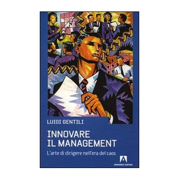 Innovare il management. L'arte di dirigere nell'era del caos