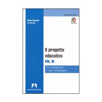 Il progetto educativo. Vol. 3: Tra management e rigore pedagogico