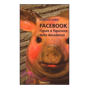 Facebook. Figure e figurucce della decadenza