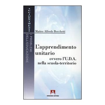 L'apprendimento unitario. Ovvero l'U.D.A. nella scuola-territorio