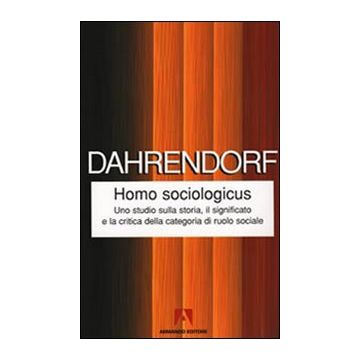 Homo sociologicus. Uno studio sulla storia, il significato e la critica della categoria di ruolo sociale