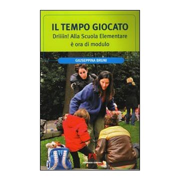 Il tempo giocato. Driiiin! Alla scuola elementare è ora di modulo