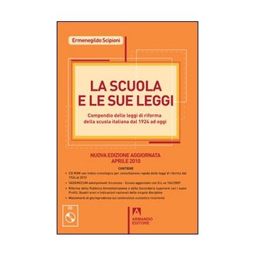 La scuola e le sue leggi. Compendio delle leggi di Riforma della scuola italiana dal 1924 ad oggi. Con CD-ROM