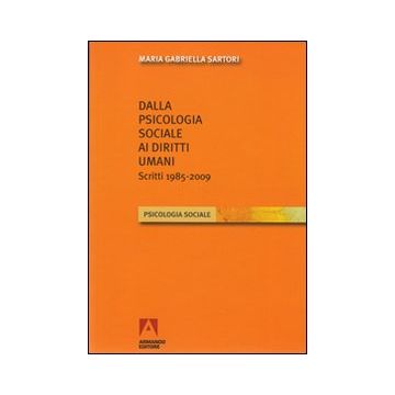 Dalla psicologia sociale ai diritti umani. Scritti (1985-2009)