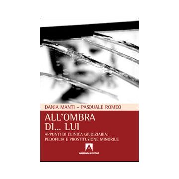 All'ombra di... lui. Appunti di clinica giudiziaria: pedofilia e prostituzione minorile