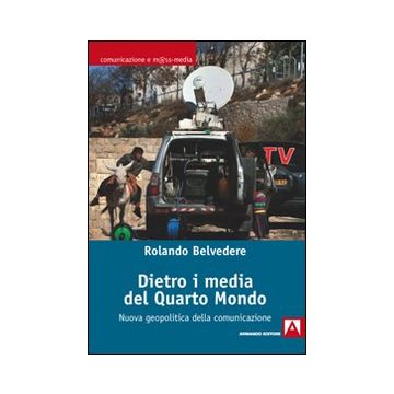 Dietro i media del quarto mondo. Nuova geopolitica dell'informazione