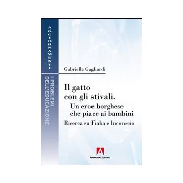 Il gatto con gli stivali. Un eroe borghese che piace ai bambini. Ricerca su fiaba e inconscio