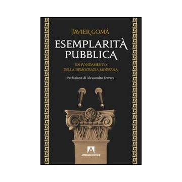 Esemplarità pubblica. Un fondamento della democrazia moderna