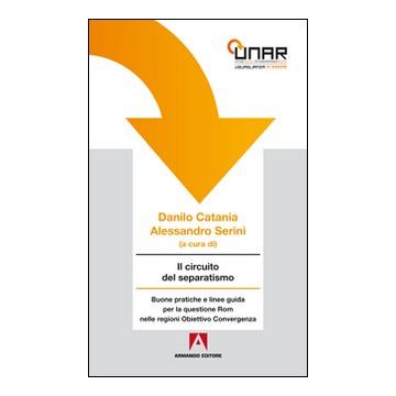 Il circuito del separatismo. Buone pratiche e linee guida per la questione Rom nelle regioni. Obiettivo convergenza. Con CD-ROM