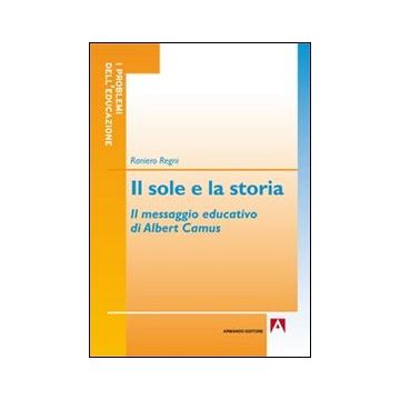 Il sole e la storia. Il messaggio educativo di Albert Camus