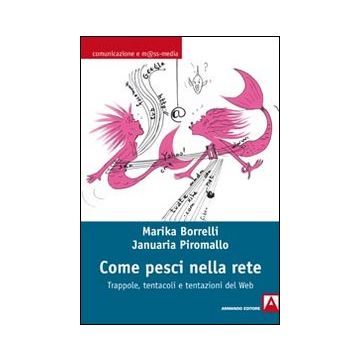Come pesci nella rete. Trappole, tentacoli e tentazioni del web