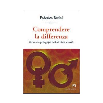 Comprendere le differenze. Verso una pedagogia dell'identità sessuale