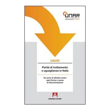 UNAR. Parità di trattamento e uguglianza in Italia. Con CD-ROM