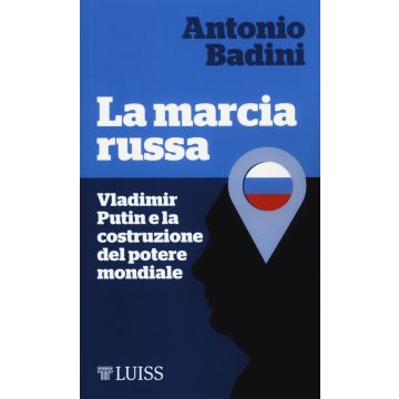 La marcia russa. Vladimir Putin e la costruzione del potere mondiale