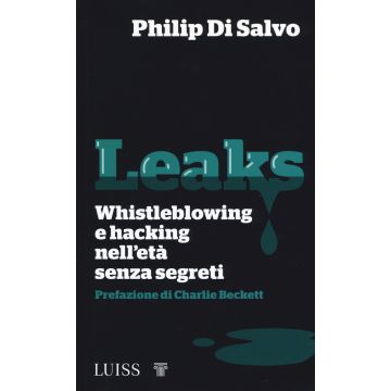 Leaks. Whistleblowing e hacking nell'età senza segreti