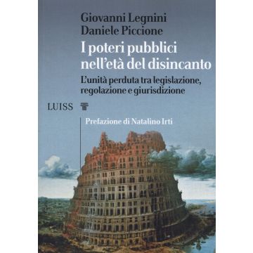I poteri pubblici nell'età del disincanto. L'unità perduta tra legislazione, regolazione e giurisdizione