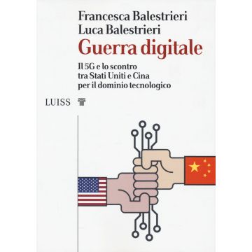 Guerra digitale. Il 5G e lo scontro tra Stati Uniti e Cina per il dominio tecnologico