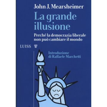 La grande illusione. Perché la democrazia liberale non può cambiare il mondo