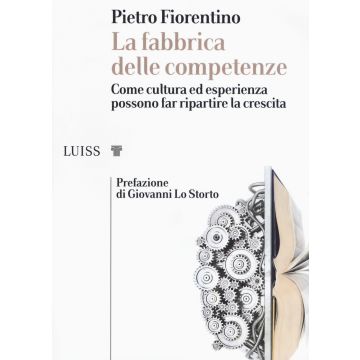 La fabbrica delle competenze. Come cultura ed esperienza possono far ripartire la crescita