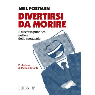 Divertirsi da morire. Il discorso pubblico nell'era dello spettacolo