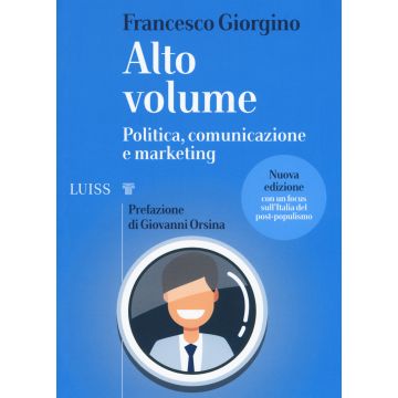 Alto volume. Politica, comunicazione e marketing. Nuova ediz.