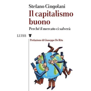 Il capitalismo buono. Perché il mercato ci salverà