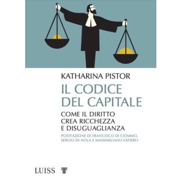 Il codice del capitale. Come il diritto crea ricchezza e disuguaglianza