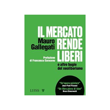 Il mercato rende liberi e altre bugie del neoliberismo