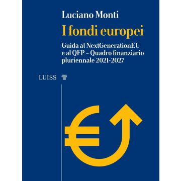 I fondi europei. Guida al NextGeneration EU e al QFP. Quadro Finanziario Pluriennale 2021-2027