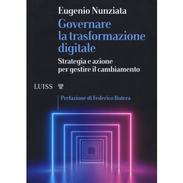 Governare la trasformazione digitale. Strategia e azioni per gestire il cambiamento