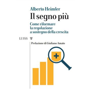Il segno più. Come riformare la regolazione a sostegno della crescita