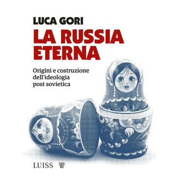 La Russia eterna. Origini e costruzione dell'ideologia post sovietica