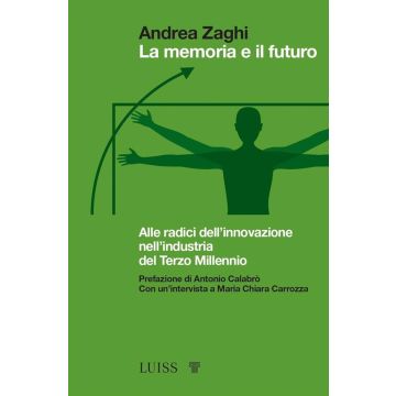 La memoria e il futuro. Alle radici dell'innovazione nell'industria del terzo millennio