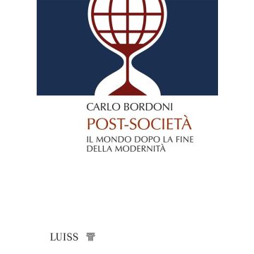 Post-società. Il mondo dopo la fine della modernità