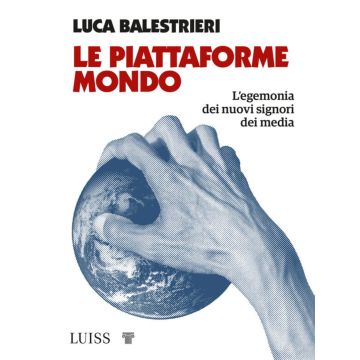 Le piattaforme mondo. L'egemonia dei nuovi signori dei media