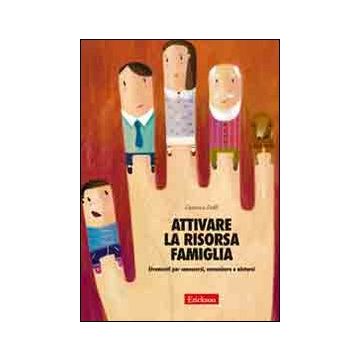 Attivare la risorsa famiglia. Strumenti per conoscersi, comunicare e aiutarsi