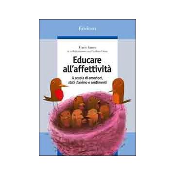 Educare all'affettività. A scuola di emozioni, stati d'animo e sentimenti