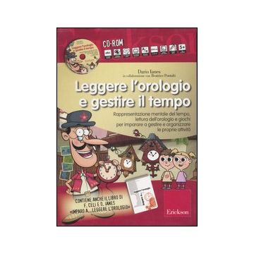 Leggere l'orologio e gestire il tempo. Rappresentazione mentale del tempo, lettura dell'orologio e giochi... Kit. Con CD-ROM