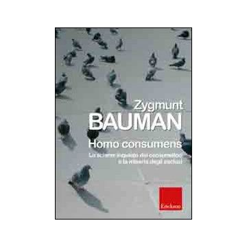 Homo consumens. Lo sciame inquieto dei consumatori e la miseria degli esclusi