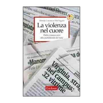 La violenza nel cuore. Dalla cronaca nera alla quotidianità del male