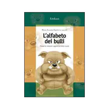 L'alfabeto dei bulli. Prevenire relazioni aggressive nella scuola