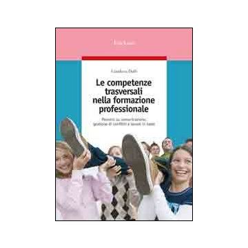 Le competenze trasversali nella formazione professionale. Percorsi su comunicazione, gestione di conflitti e lavoro in team